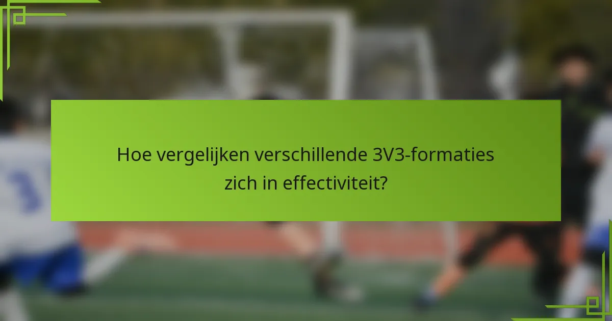 Hoe vergelijken verschillende 3V3-formaties zich in effectiviteit?