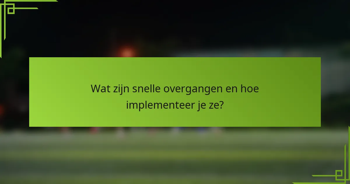 Wat zijn snelle overgangen en hoe implementeer je ze?