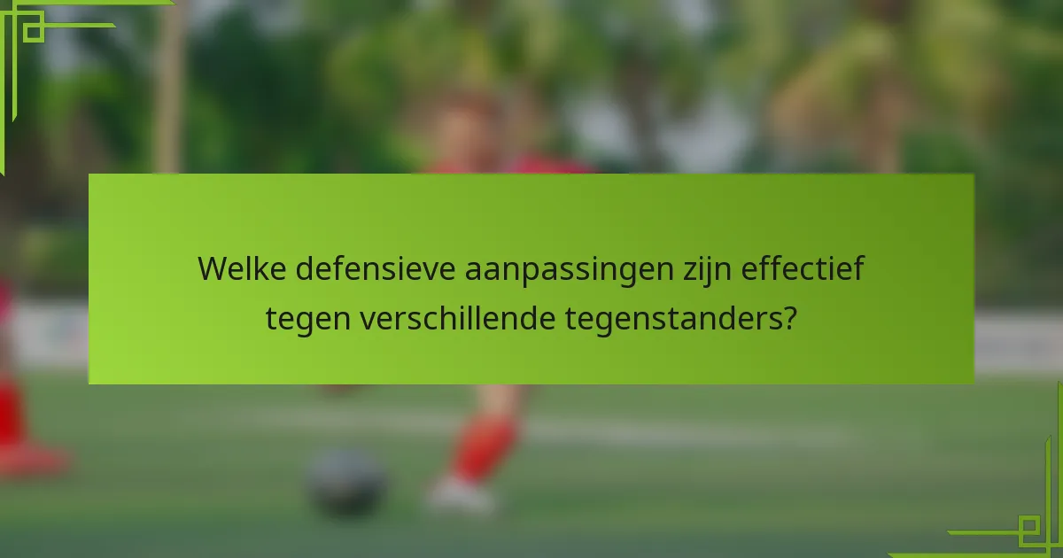 Welke defensieve aanpassingen zijn effectief tegen verschillende tegenstanders?