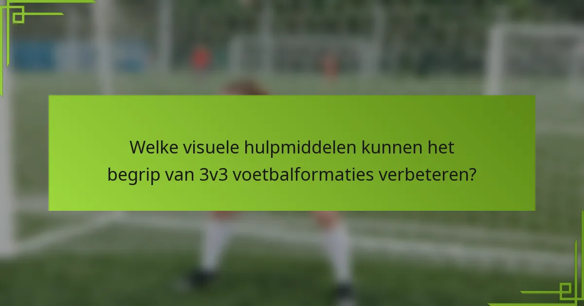 Welke visuele hulpmiddelen kunnen het begrip van 3v3 voetbalformaties verbeteren?